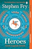 Heroes: The myths of the Ancient Greek heroes retold