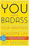 You Are a Badass: How to Stop Doubting Your Greatness and Start Living an Awesome Life