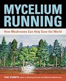 Mycelium Running: How Mushrooms Can Help Save the World