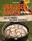 Draußen Backen: Das Petromax Outdoor-Backbuch. Das perfekte Outdoor-Kochbuch für die…