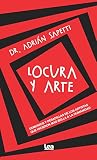Locura y arte: Demonios y pesadillas de los artistas que hicieron más bella a la humanidad