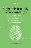 Sobrevivir a mí, vivir conmigo. Entender y sanar un Trastorno de la Conducta Alimentaria