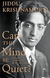 Can the Mind Be Quiet? Living