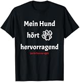 Mein Hund Hört - Lustiger Spruch für Hundeliebhaber T-Shirt