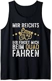 Mir reichts ihr findet mich beim Quad fahren im Gelände Tank Top