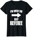 Ich bin mit dem sexy Schiedsrichter Ref Soccer Player Game T-Shirt