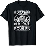 Reicht Mir Die Kugel König Bowlen Bowling T-Shirt