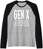 Gen X Thrived On Hose Water And Neglect Humor Lustiger Spruch Raglan